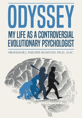 Odyssey: My Life as a Controversial Evolutionary Psychologist by J. Philippe Rushton