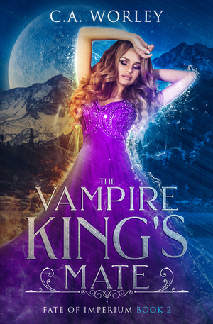 The Vampire King's Mate by C.A. Worley