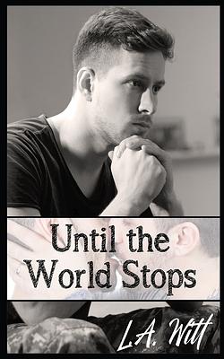 Until the World Stops by L.A. Witt