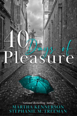 40 Days of Pleasures by Stephanie M. Freeman, Martha Kennerson, Martha Kennerson