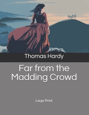 Far from the Madding Crowd: Large Print by Thomas Hardy