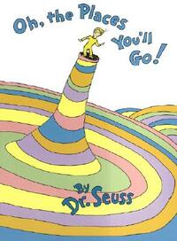 Oh, the Places You'll Go! by Dr. Seuss