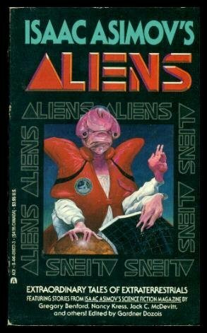 Isaac Asimov's Aliens by Nancy Kress, Phillip C. Jennings, Michael Swanwick, Andrew Weiner, Kathe Koja, Dean Whitlock, Gregory Benford, Steven Popkes, Pat Cadigan, Gardner Dozois, Jack McDevitt, Neal Barrett Jr., Walter Jon Williams