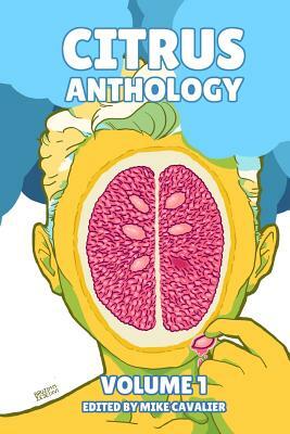 Citrus Anthology Vol 1 by Mike Cavalier