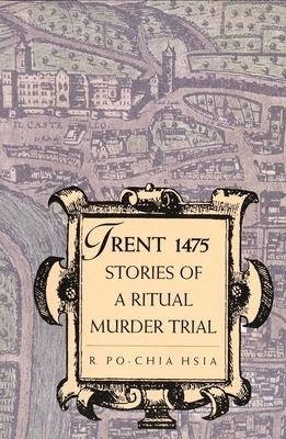 Trent 1475: Stories of a Ritual Murder Trial by R. Po-chia Hsia