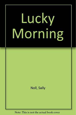 Lucky Morning by Sally Noll