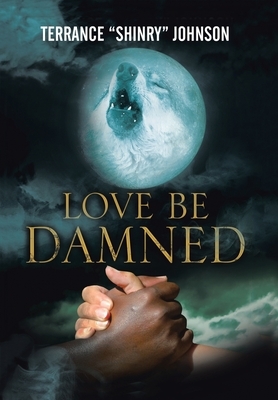 Love Be Damned: The Chronicles of Wayne Book 1 by Terrance Johnson