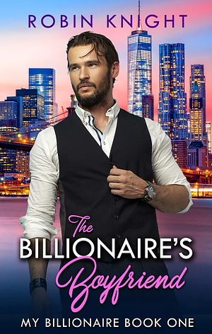 The Billionaire's Boyfriend by Robin Knight