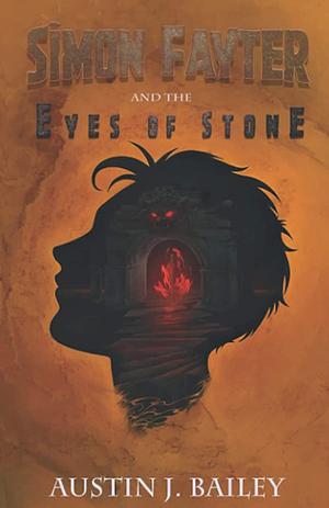Simon Fayter and the Eyes of Stone by Austin J. Bailey