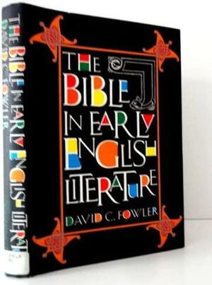 The Bible In Early English Literature by David C. Fowler