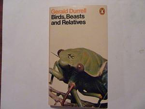 Birds, Beasts, and Relatives by Gerald Durrell by Gerald Durrell, Gerald Durrell