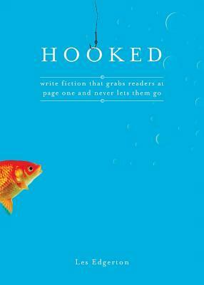 Hooked: Write Fiction That Grabs Readers at Page One & Never Lets Them Go by Les Edgerton