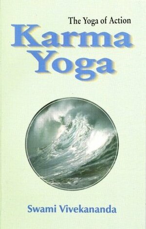 Karma Yoga: the Yoga of Action by Swami Vivekananda