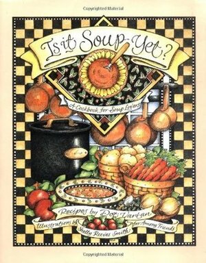 Is It Soup Yet? A Cookbook for Soup Lovers by Shelly Reeves Smith, Dot Vartan