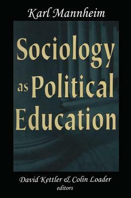 Sociology as Political Education: Karl Mannheim in the University by Karl Mannheim