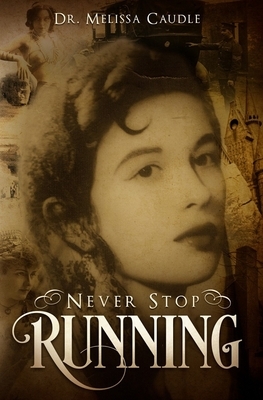 Never Stop Running: A Psychological Thriller Novel on Reincarnation and Past Life Experiences Crisscrossing Centuries by Melissa Caudle