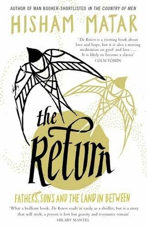 The Return: Fathers, Sons and the Land In Between by Hisham Matar