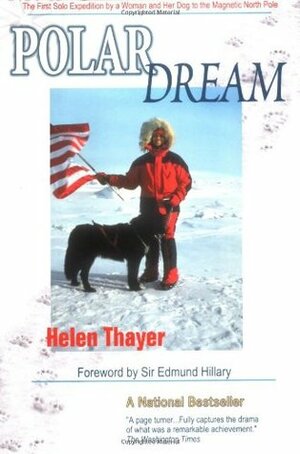 Polar Dream: The First Solo Expedition by a Woman and Her Dog to the Magnetic North Pole by Helen Thayer