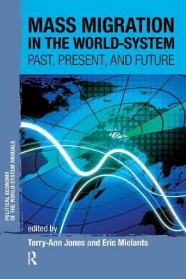 Mass Migration in the World-System: Past, Present, and Future by Eric Mielants, Terry-Ann Jones
