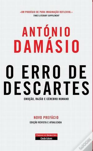 O Erro de Descartes: Emoção, Razão e Cérebro Humano by António R. Damásio