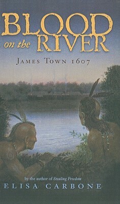 Blood on the River: James Town 1607 by Elisa Carbone