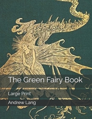 The Green Fairy Book: Large Print by Andrew Lang