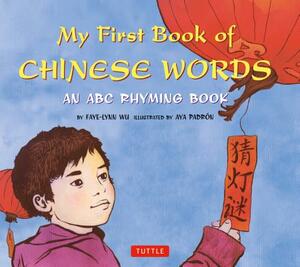 My First Book of Chinese Words: An ABC Rhyming Book by Faye-Lynn Wu