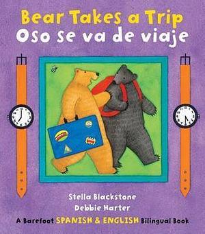 Bear Takes a Trip / Oso Se Va de Viaje by Stella Blackstone, Debbie Harter