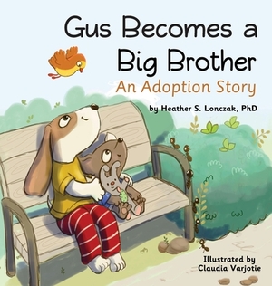 Gus Becomes a Big Brother: An Adoption Story by Heather S. Lonczak