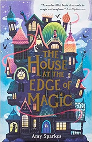 The House at the Edge of Magic by Amy Sparkes