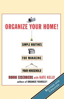 Organize Your Home: Revised Simple Routines for Managing Your Household by Kate Kelly, Ronni Eisenberg