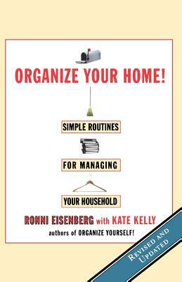 Organize Your Home: Revised Simple Routines for Managing Your Household by Kate Kelly, Ronni Eisenberg