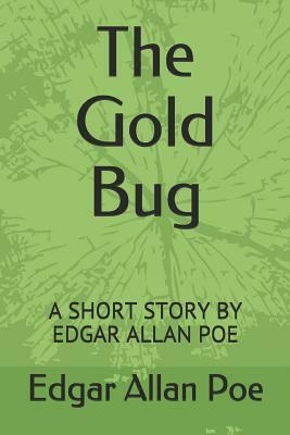 The Gold Bug: A Short Story by Edgar Allan Poe by Edgar Allan Poe