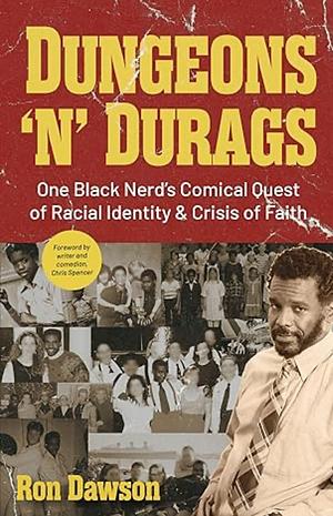 Dungeons 'n' Durags: One Black Nerd's Comical Quest of Racial Identity and Crisis of Faith (Social commentary, Uncomfortable conversations) by Ron Dawson