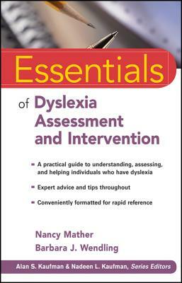 Essentials of Dyslexia Assessment and Intervention by Nancy Mather, Barbara J. Wendling