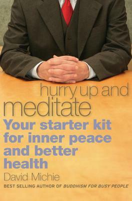 Hurry Up and Meditate: Your Starter Kit for Inner Peace and Better Health by David Michie