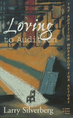 Loving to Audition: The Audition Workbook for Actors (Career Development Series) by Larry Silverberg