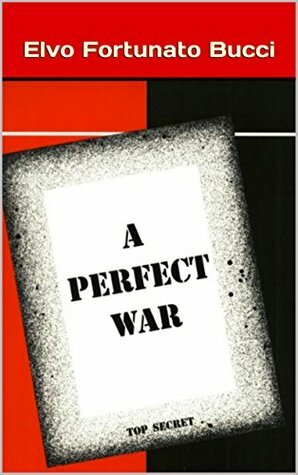 A Perfect War by Elvo Fortunato Bucci