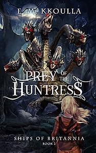 Prey of the Huntress by E.M. Kkoulla