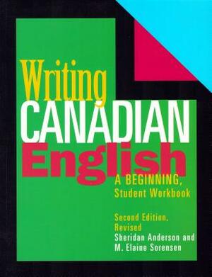 Writing Canadian English: Beginning Student Workbook by M. Elaine Sorensen, Sheridan Anderson