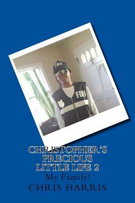 Christopher's Precious Little Life 2: My Family! by Chris Harris