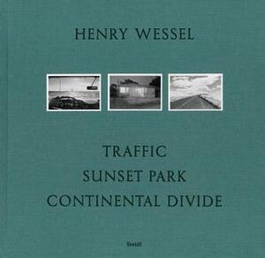 Henry Wessel: Traffic/Sunset Park/Continental Divide by Henry Wessel