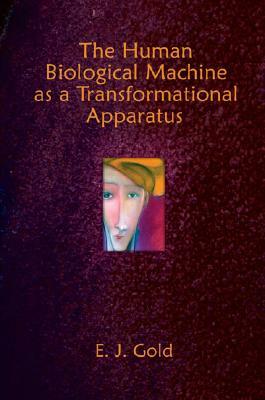 The Human Biological Machine as a Transformational Apparatus by E. J. Gold