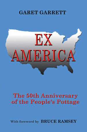 Ex America: The 50th Anniversary of the People's Pottage by Bruce Ramsey, Garet Garrett