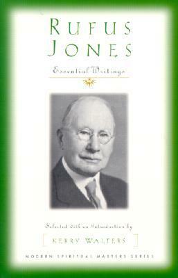 Rufus Jones: Essential Writings by Rufus Matthew Jones, Kerry S. Walters