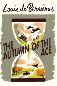 The Autumn of the Ace by Louis De Bernieres