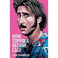 How Coppola Became Cage by Zach Schonfeld