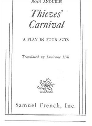 Thieves' Carnival: A Play in Four Acts by Jean Anouilh
