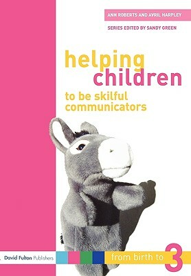 Helping Children to Be Skilful Communicators by Avril Harpley, Ann Roberts