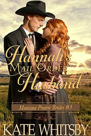 Hannah's Mail Order Husband (Montana Prairie Brides #3) by Kate Whitsby